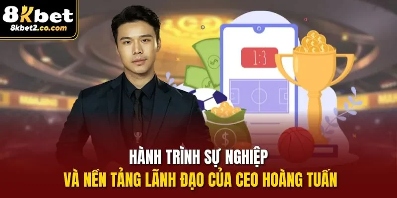 Hành trình sự nghiệp và nền tảng lãnh đạo của CEO Hoàng Tuấn